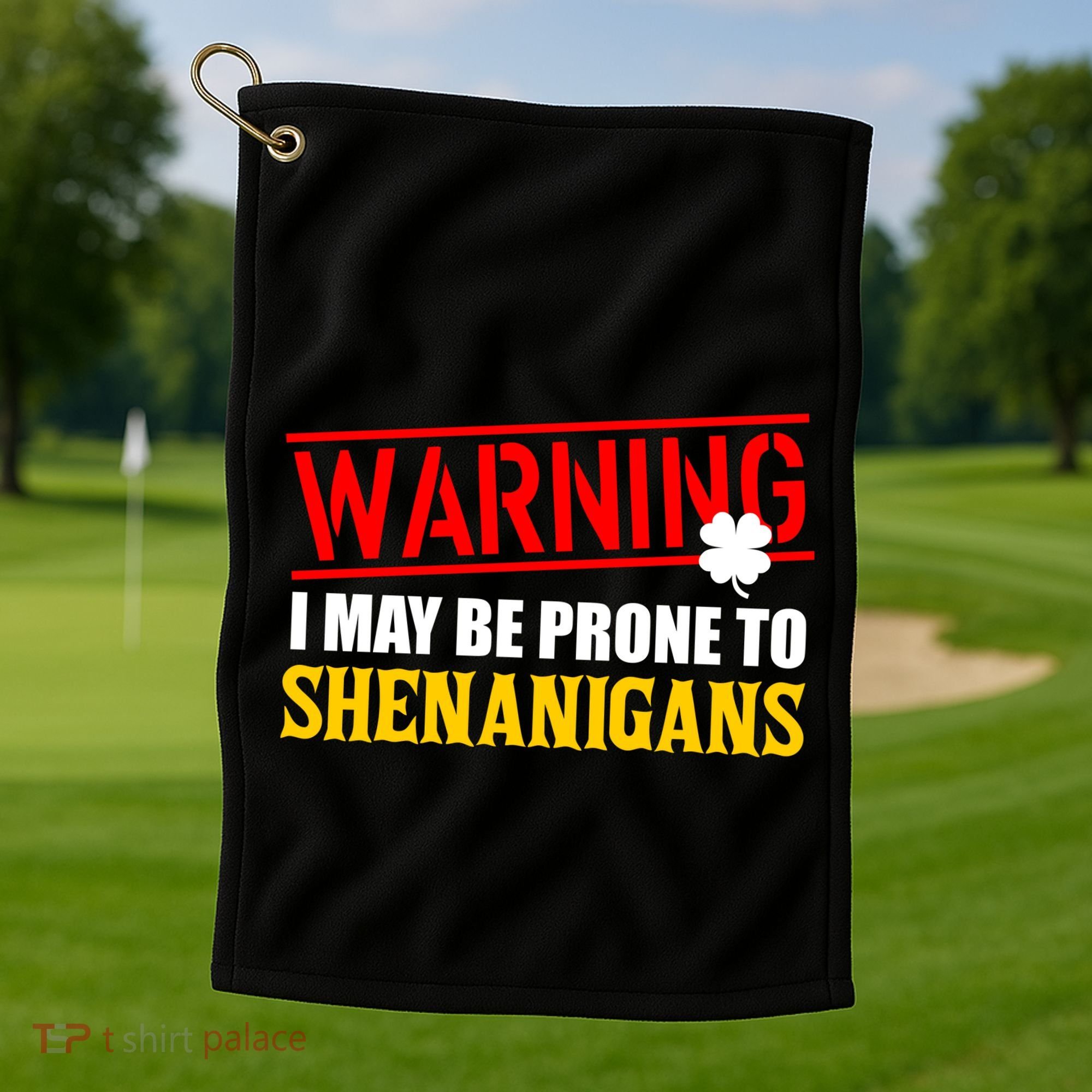 Warning I May Be Prone to Shenanigans St. Patrick's Day Clover Golf Towel