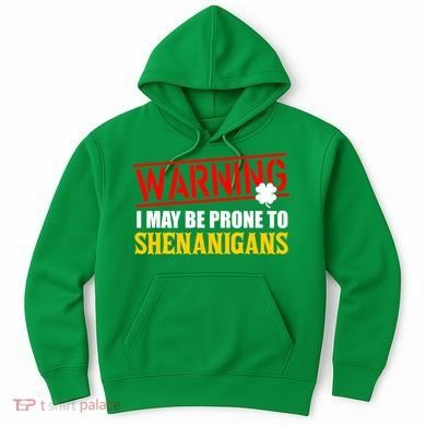 Warning I May Be Prone to Shenanigans St. Patrick's Day Clover Hoodie