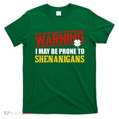 Warning I May Be Prone to Shenanigans St. Patrick's Day Clover T-Shirt