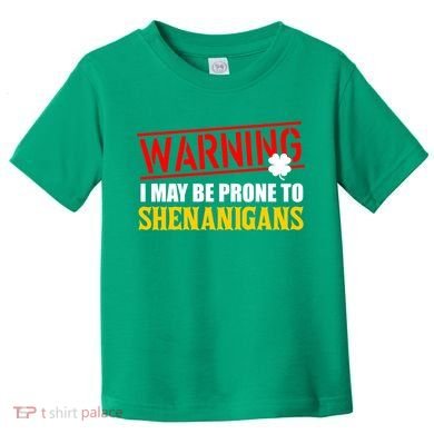 Warning I May Be Prone to Shenanigans St. Patrick's Day Clover Toddler T-Shirt