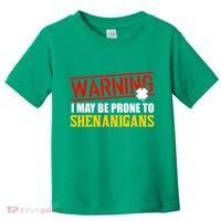 Warning I May Be Prone to Shenanigans St. Patrick's Day Clover Toddler T-Shirt thumb 0