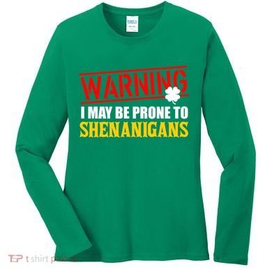 Warning I May Be Prone to Shenanigans St. Patrick's Day Clover Women's Long Sleeve Shirt