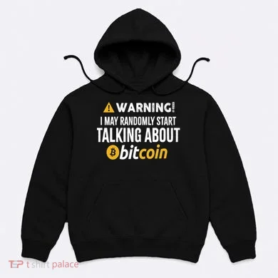 Warning I May Randomly Start Talking About Bitcoin Hoodie