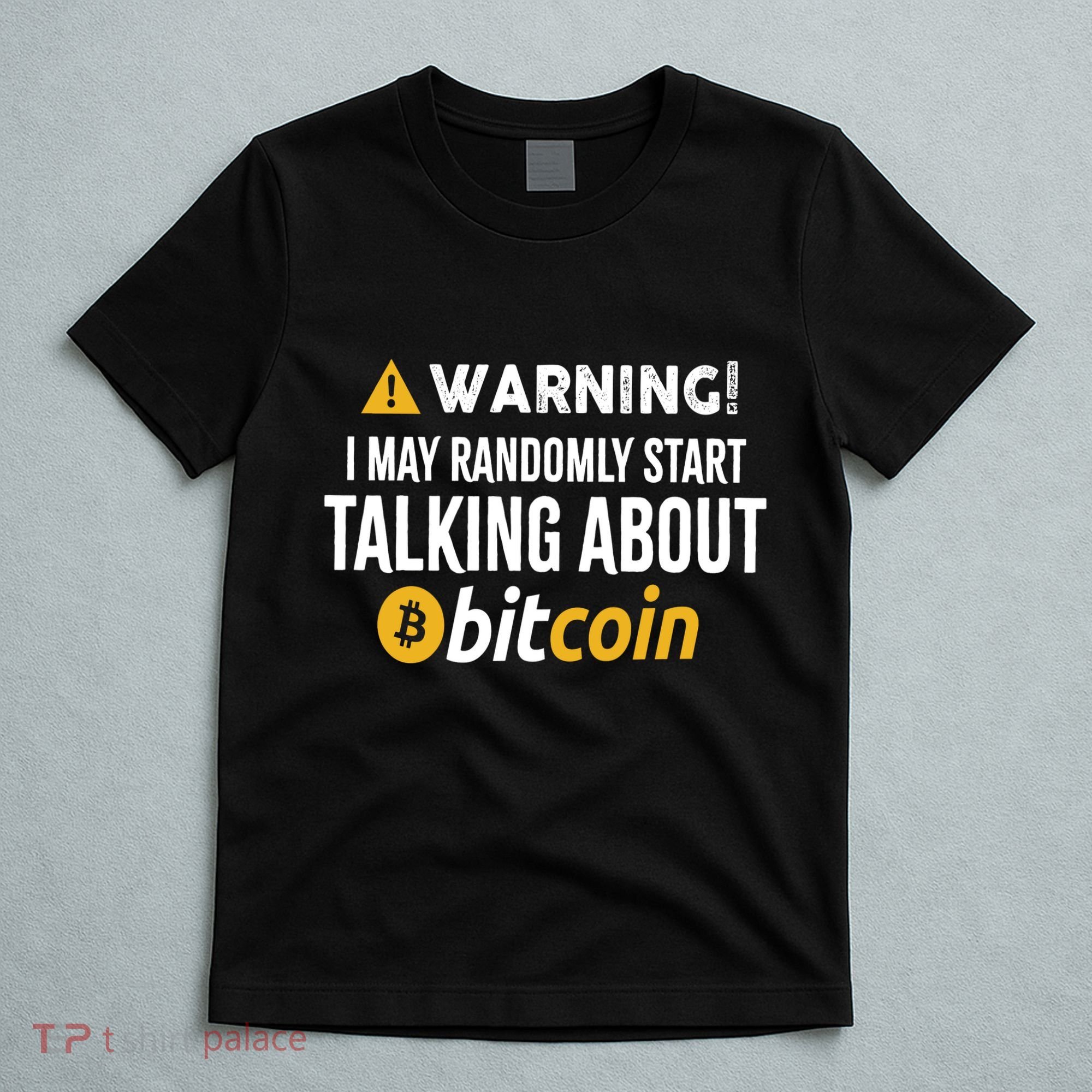 Warning I May Randomly Start Talking About Bitcoin T-Shirt