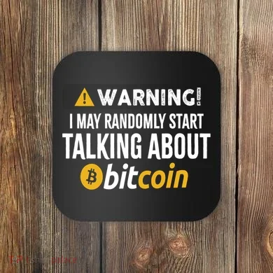 Warning I May Randomly Start Talking About Bitcoin Coaster