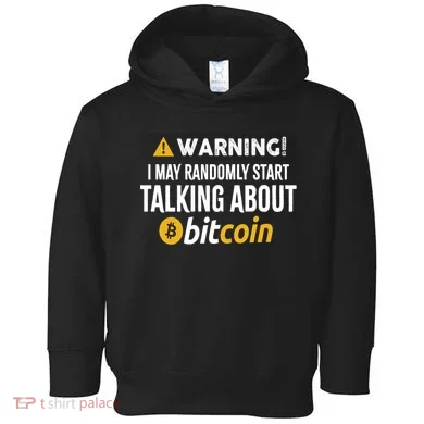 Warning I May Randomly Start Talking About Bitcoin Toddler Hoodie
