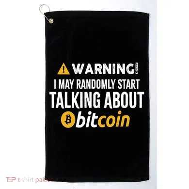 Warning I May Randomly Start Talking About Bitcoin Golf Towel