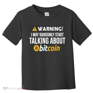 Warning I May Randomly Start Talking About Bitcoin Toddler T-Shirt