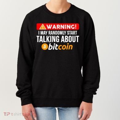 Warning I May Start Talking About Bitcoin Funny Crypto Women's Sweatshirt