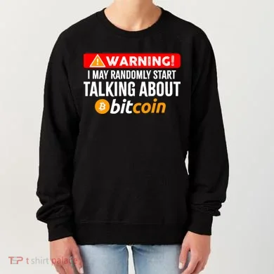 Warning I May Start Talking About Bitcoin Funny Crypto Women's Sweatshirt