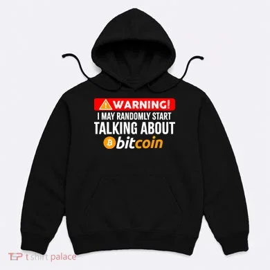 Warning I May Start Talking About Bitcoin Funny Crypto Hoodie