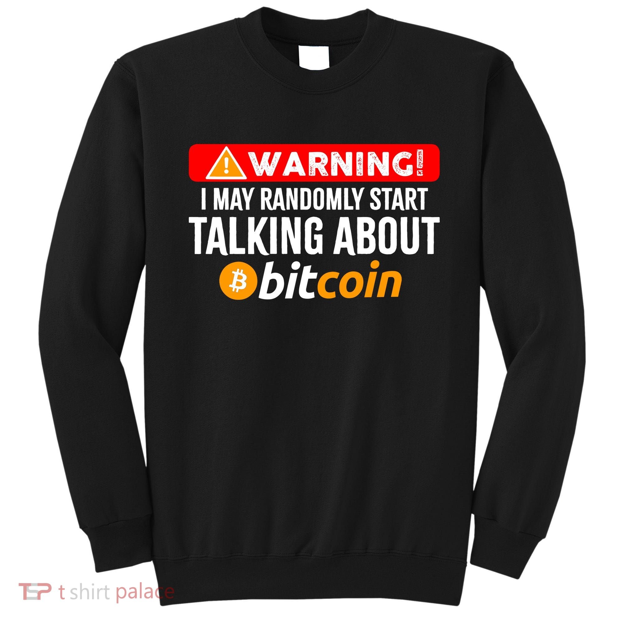 Warning I May Start Talking About Bitcoin Funny Crypto Sweatshirt