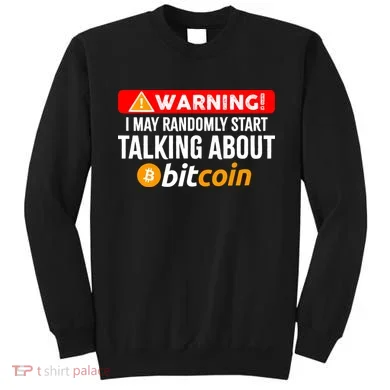 Warning I May Start Talking About Bitcoin Funny Crypto Sweatshirt