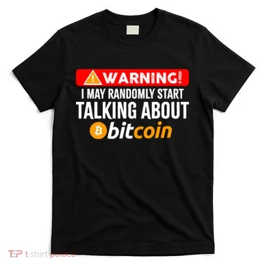 Warning I May Start Talking About Bitcoin Funny Crypto T-Shirt