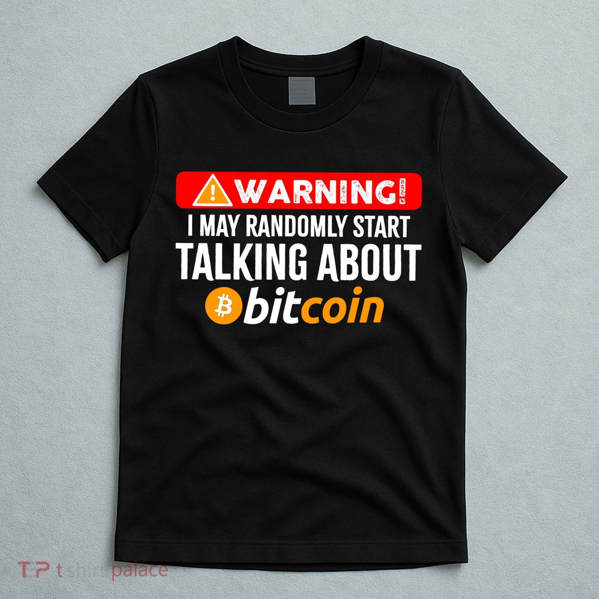 Warning I May Start Talking About Bitcoin Funny Crypto T-Shirt