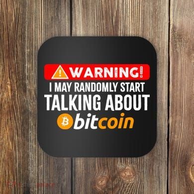 Warning I May Start Talking About Bitcoin Funny Crypto Coaster