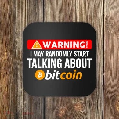 Warning I May Start Talking About Bitcoin Funny Crypto Coaster