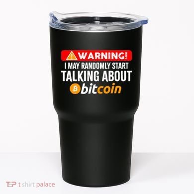 Warning I May Start Talking About Bitcoin Funny Crypto Tumbler