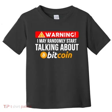 Warning I May Start Talking About Bitcoin Funny Crypto Toddler T-Shirt