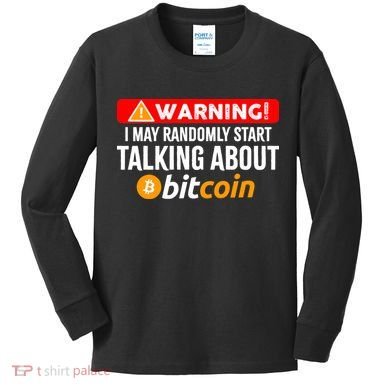 Warning I May Start Talking About Bitcoin Funny Crypto Kids Long Sleeve Shirt