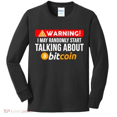 Warning I May Start Talking About Bitcoin Funny Crypto Kids Long Sleeve Shirt