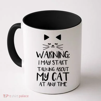 Warning I May Start Talking About My Cat Coffee Mug
