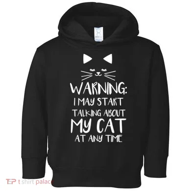 Warning I May Start Talking About My Cat Toddler Hoodie