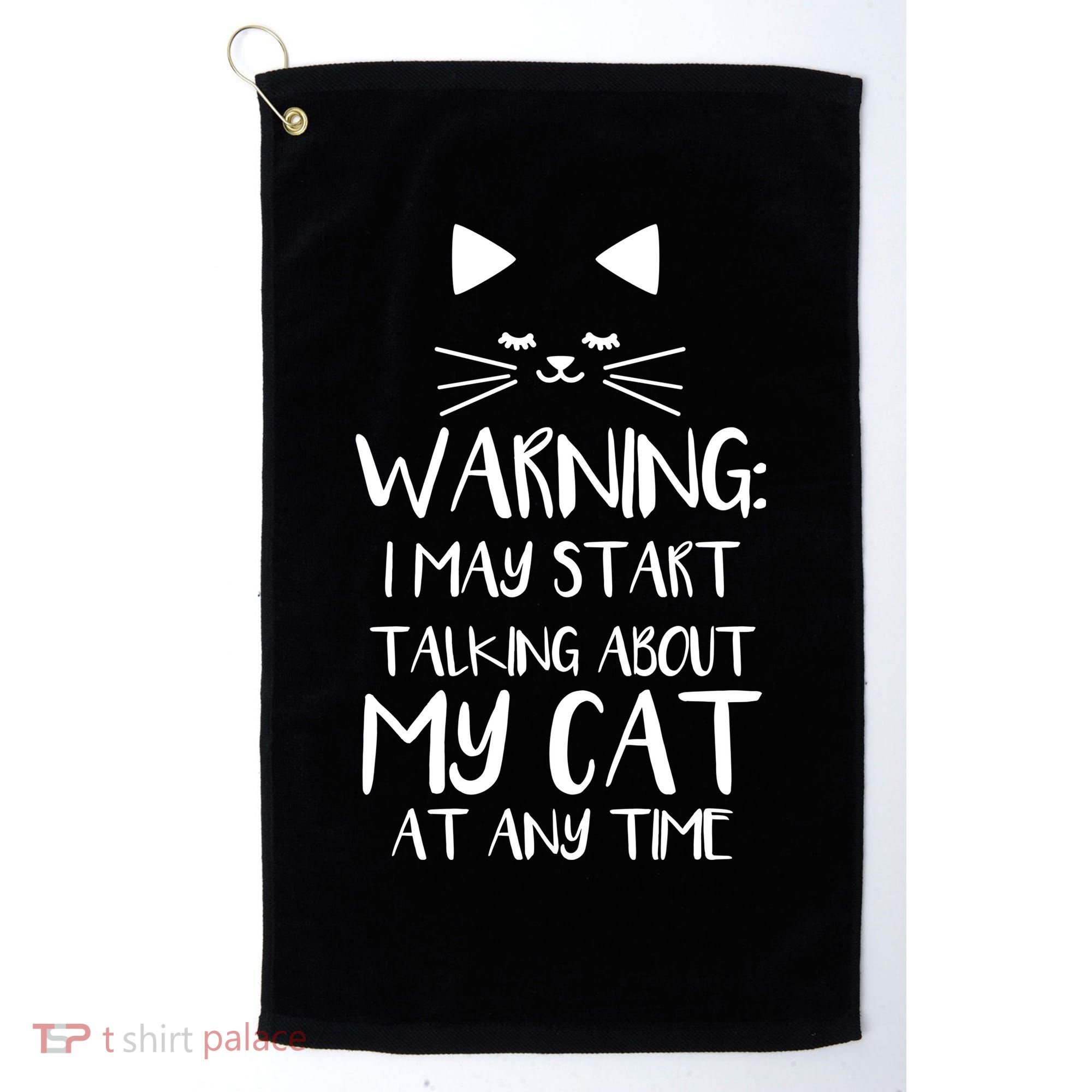 Warning I May Start Talking About My Cat Golf Towel