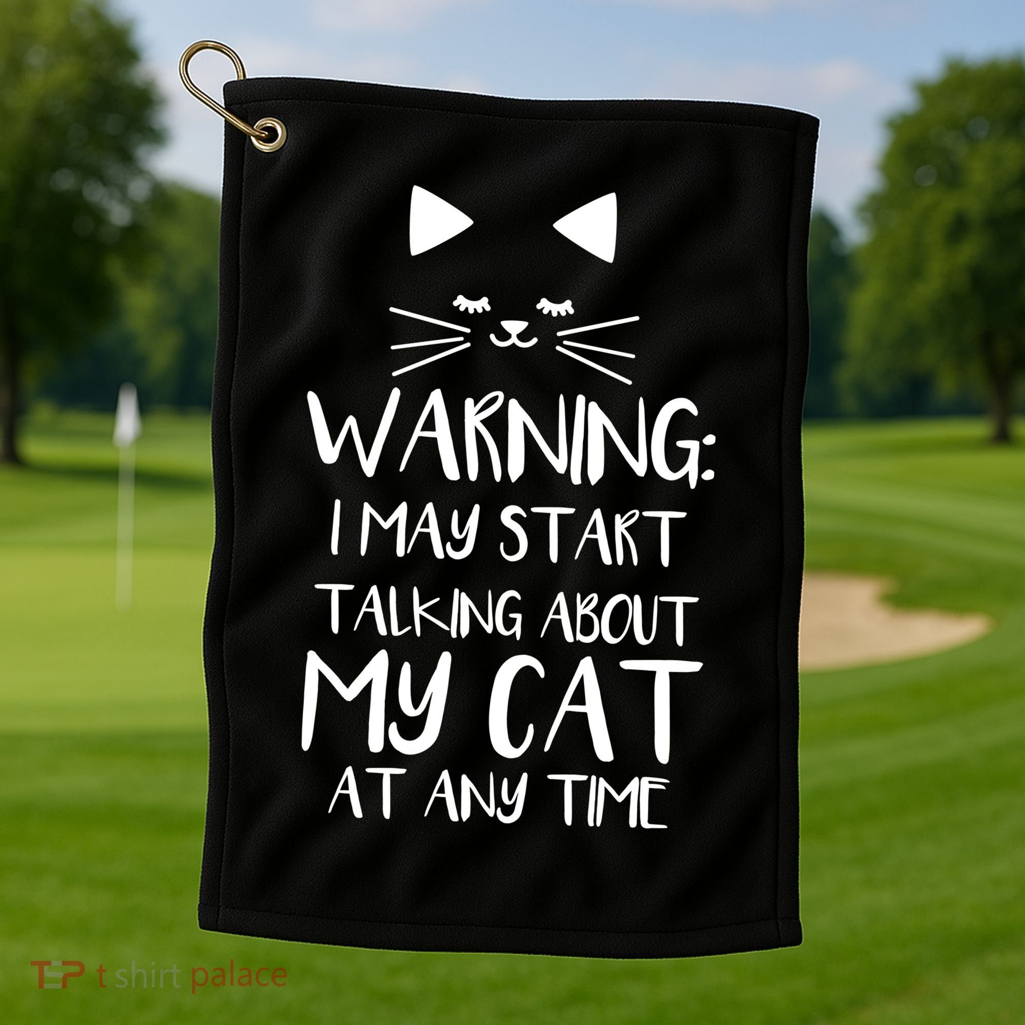 Warning I May Start Talking About My Cat Golf Towel