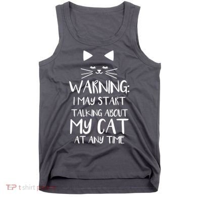 Warning I May Start Talking About My Cat Tank Top