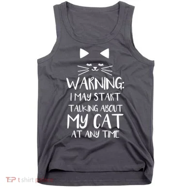 Warning I May Start Talking About My Cat Tank Top