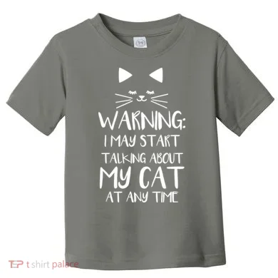 Warning I May Start Talking About My Cat Toddler T-Shirt