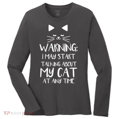 Warning I May Start Talking About My Cat Women's Long Sleeve Shirt