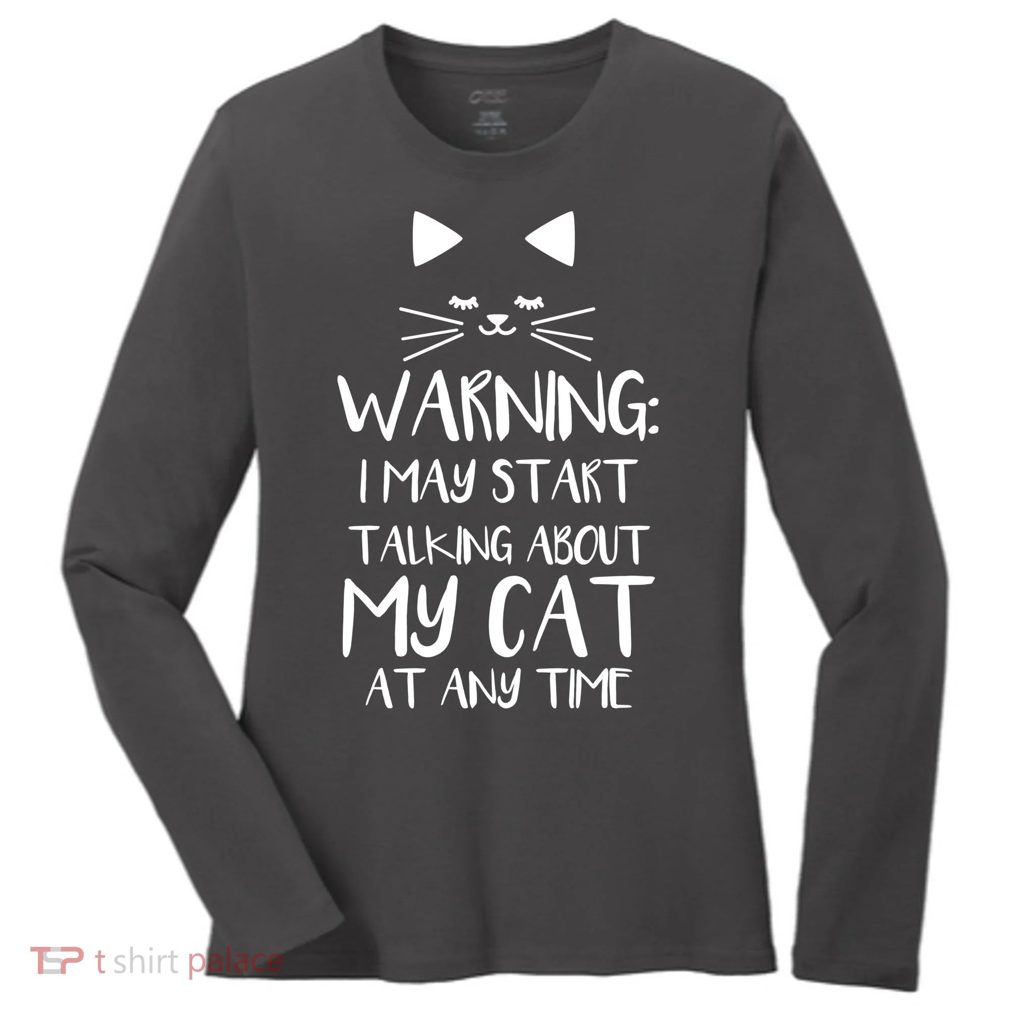 Warning I May Start Talking About My Cat Women's Long Sleeve Shirt