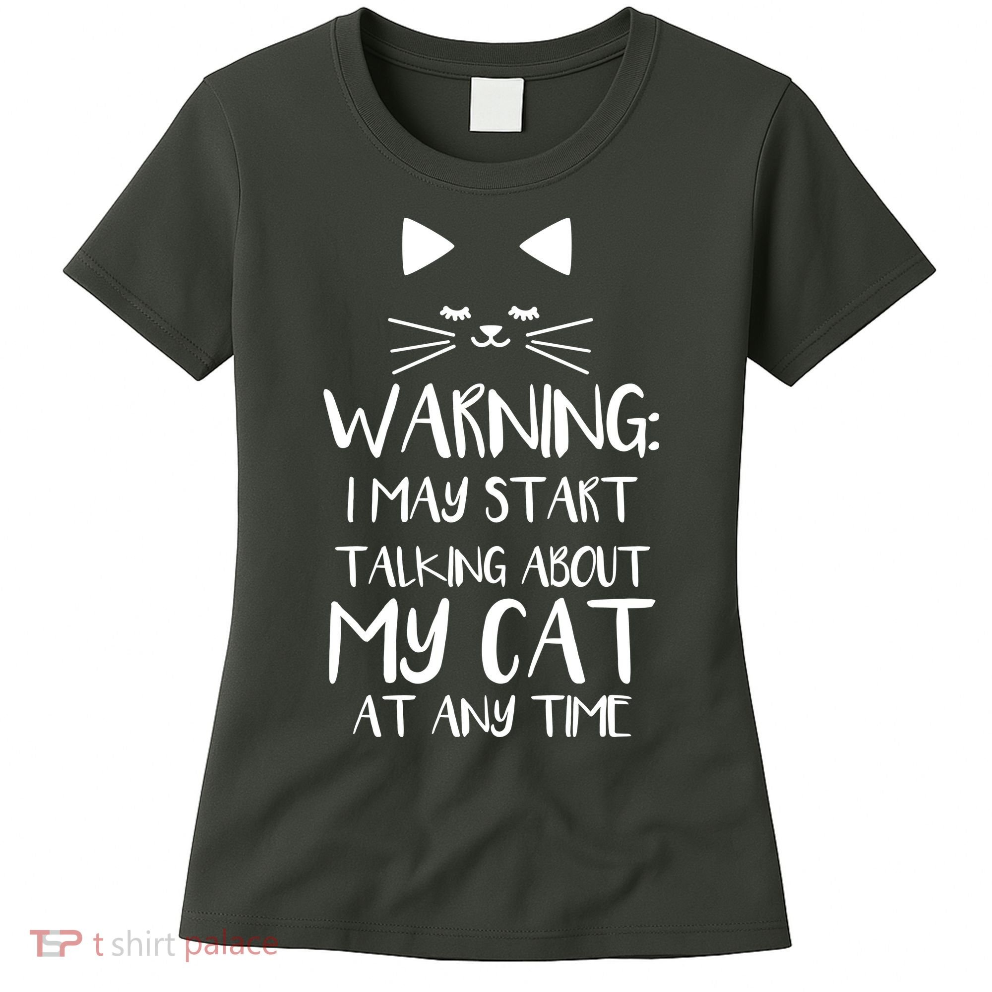 Warning I May Start Talking About My Cat Women's T-Shirt