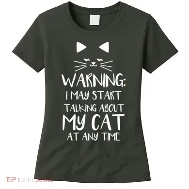 Warning I May Start Talking About My Cat Women's T-Shirt