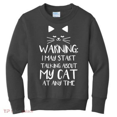 Warning I May Start Talking About My Cat Kids Sweatshirt