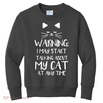 Warning I May Start Talking About My Cat Kids Sweatshirt