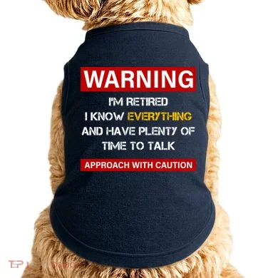 Warning Im Retired Approach With Caution Doggie Tank