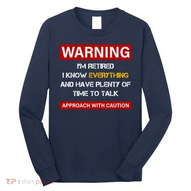 Warning Im Retired Approach With Caution Long Sleeve Shirt