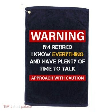 Warning Im Retired Approach With Caution Golf Towel