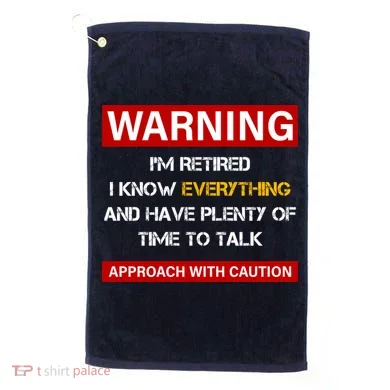 Warning Im Retired Approach With Caution Golf Towel