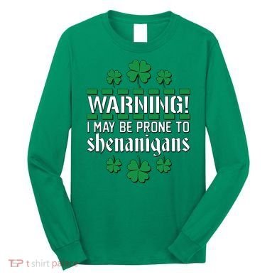 Warning! May Be Prone to Shenanigans Irish Clovers Long Sleeve Shirt