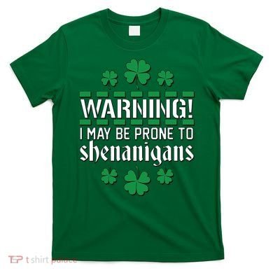 Warning! May Be Prone to Shenanigans Irish Clovers T-Shirt
