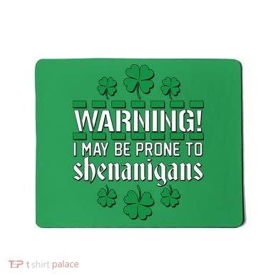Warning! May Be Prone to Shenanigans Irish Clovers Mousepad