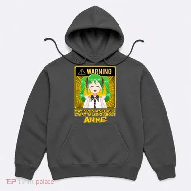 Warning May Spontaneously Start Talking About Anime Hoodie