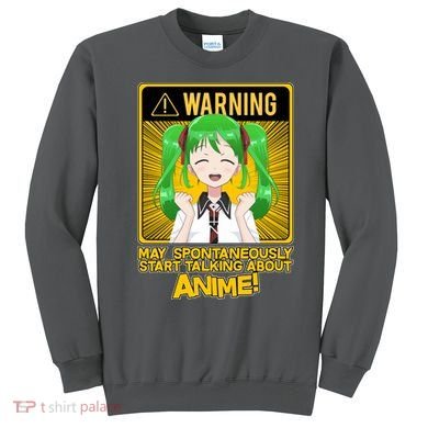 Warning May Spontaneously Start Talking About Anime Sweatshirt