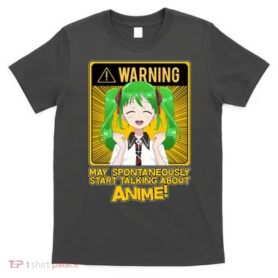 Warning May Spontaneously Start Talking About Anime T-Shirt