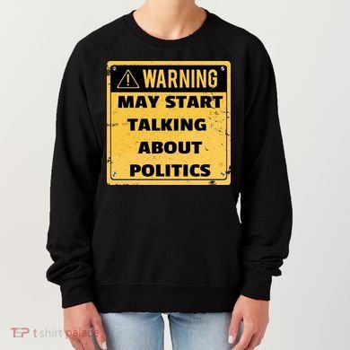 Warning May Start Talking About Politics Women's Sweatshirt