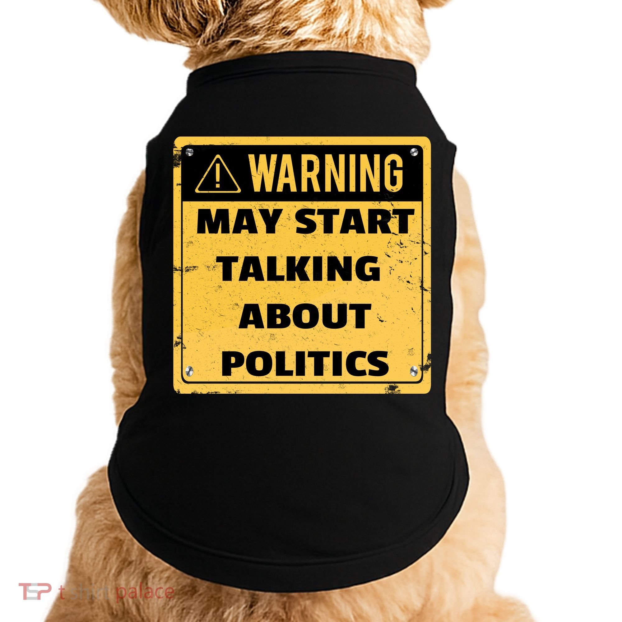 Warning May Start Talking About Politics Doggie Tank
